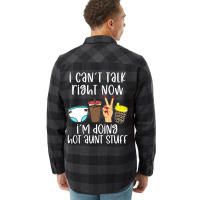 Funny I Can't Talk Right Now I'm Doing Hot Aunt St Flannel Shirt | Artistshot