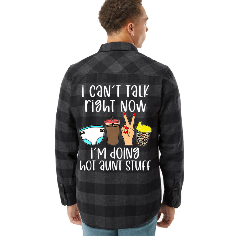 Funny I Can't Talk Right Now I'm Doing Hot Aunt St Flannel Shirt | Artistshot