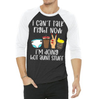 Funny I Can't Talk Right Now I'm Doing Hot Aunt St 3/4 Sleeve Shirt | Artistshot