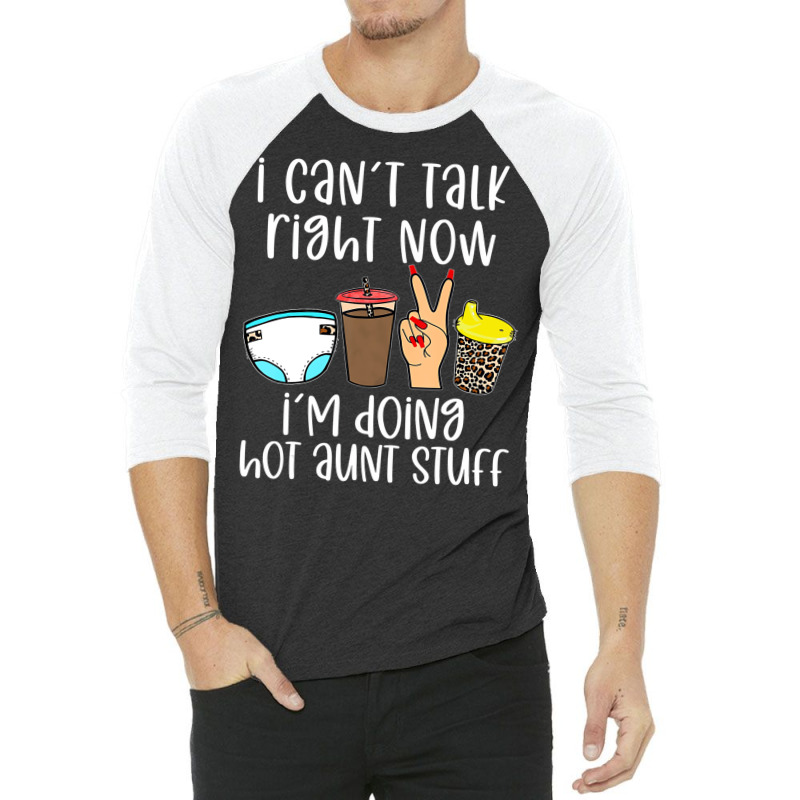 Funny I Can't Talk Right Now I'm Doing Hot Aunt St 3/4 Sleeve Shirt | Artistshot