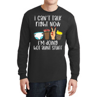 Funny I Can't Talk Right Now I'm Doing Hot Aunt St Long Sleeve Shirts | Artistshot