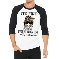 Funny Office Staff It's Fine, I'm Fine And Everyth 3/4 Sleeve Shirt | Artistshot