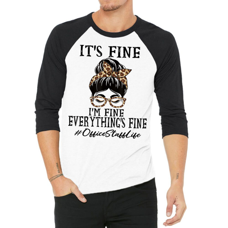 Funny Office Staff It's Fine, I'm Fine And Everyth 3/4 Sleeve Shirt | Artistshot