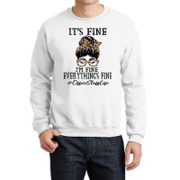 Funny Office Staff It's Fine, I'm Fine And Everyth Crewneck Sweatshirt | Artistshot