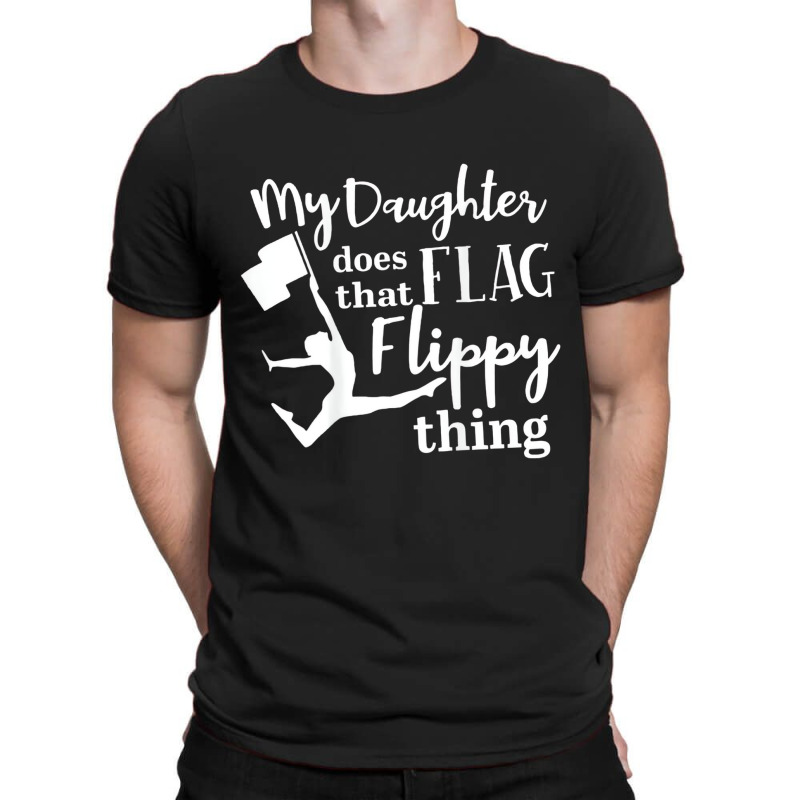 My Daughter Does That Flag Flippy Thing Proud Dad T-shirt | Artistshot