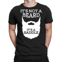 Funny It's Not A Beard It's A Saddle Gift Beard Lo T-shirt | Artistshot