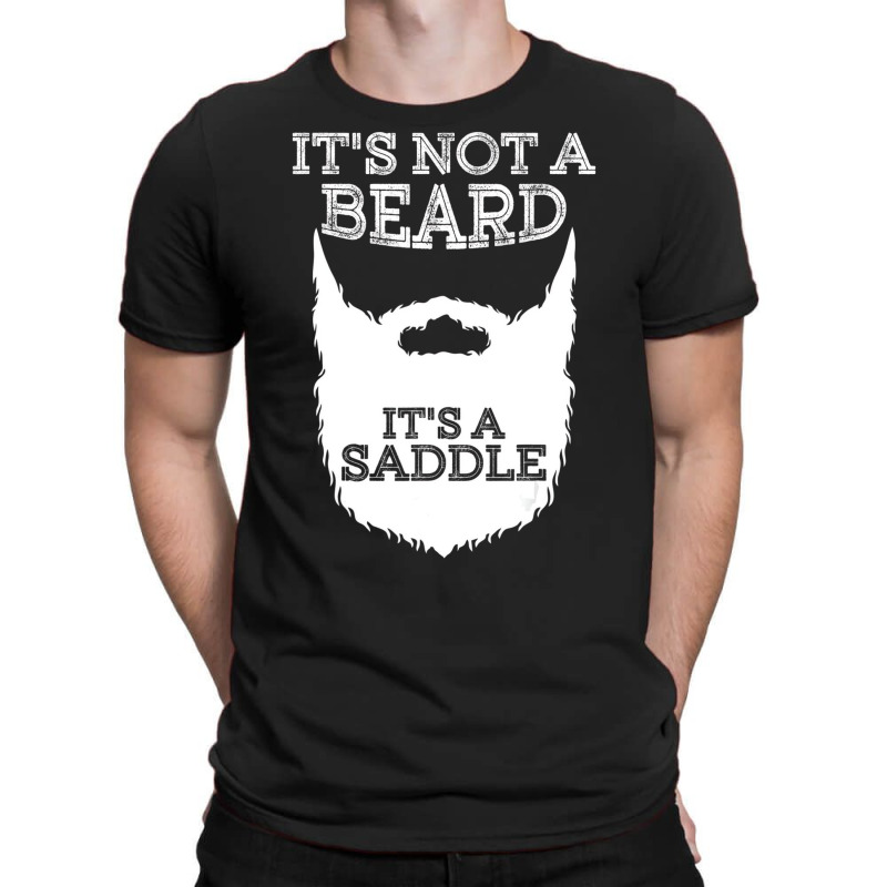 Funny It's Not A Beard It's A Saddle Gift Beard Lo T-shirt | Artistshot