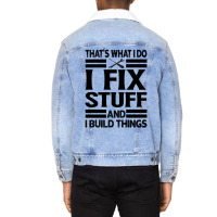 That's What I Do   I Fix Stuff And I Build Things Unisex Sherpa-lined Denim Jacket | Artistshot