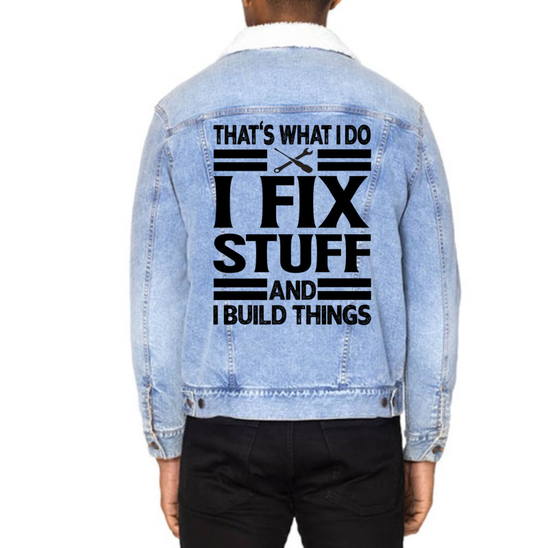 That's What I Do   I Fix Stuff And I Build Things Unisex Sherpa-lined Denim Jacket | Artistshot