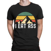 I Eat Ass T Shirt T-shirt | Artistshot