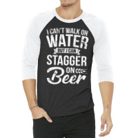 I Can't Walk On Water But I Can Stagger On Beer Pu 3/4 Sleeve Shirt | Artistshot