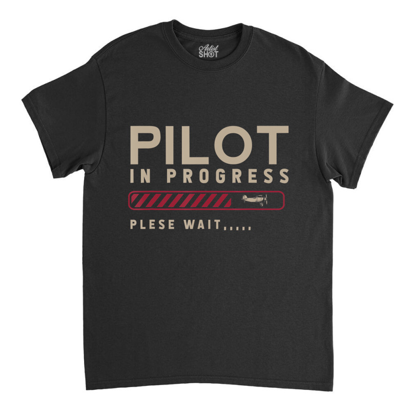 Funny Pilot In Progress Please Wait Future Pilot T Classic T-shirt | Artistshot