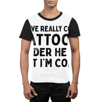 I Have Really Cool Tattoos Under Here But Im Cold Graphic T-shirt | Artistshot