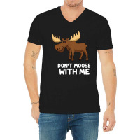 Funny Elk Moose Pun Don't Moose With Me Cute Moose V-neck Tee | Artistshot