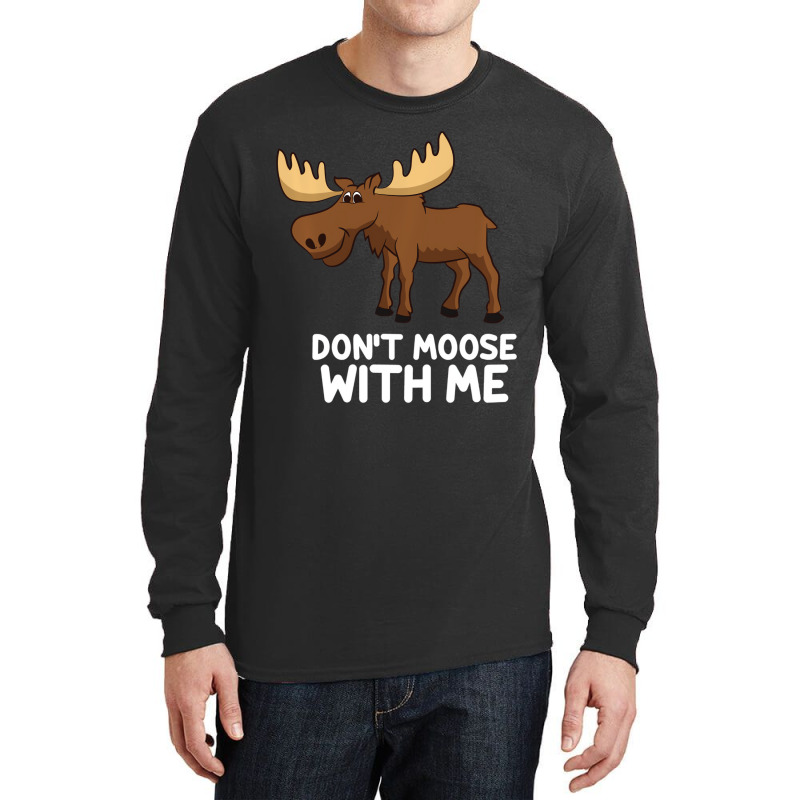 Funny Elk Moose Pun Don't Moose With Me Cute Moose Long Sleeve Shirts | Artistshot