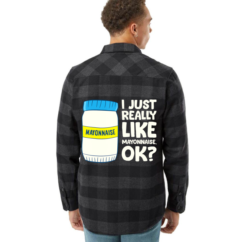 I Just Really Like Mayonnaise I Love Mayonnaise T Flannel Shirt | Artistshot