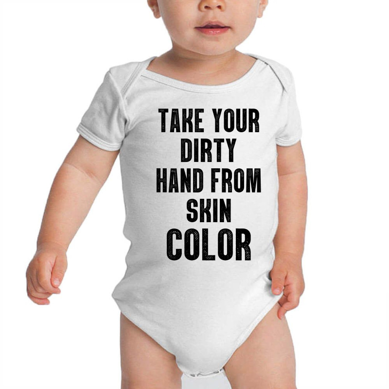 Take Your Dirty Hand From Skin Color Baby Bodysuit | Artistshot