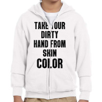 Take Your Dirty Hand From Skin Color Youth Zipper Hoodie | Artistshot