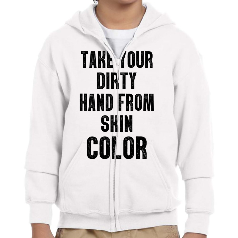 Take Your Dirty Hand From Skin Color Youth Zipper Hoodie | Artistshot