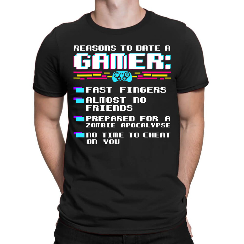 Gaming Funny Reasons To Date A Gamer Gift Video Ga T-shirt | Artistshot