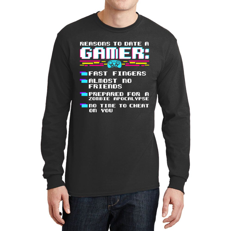 Gaming Funny Reasons To Date A Gamer Gift Video Ga Long Sleeve Shirts | Artistshot