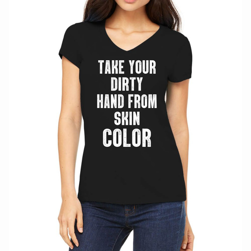 Take Your Dirty Hand From Skin Color Women's V-neck T-shirt | Artistshot