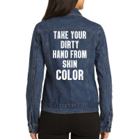 Take Your Dirty Hand From Skin Color Ladies Denim Jacket | Artistshot