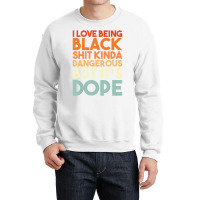 I Love Being Black Funny Design T Shirt Crewneck Sweatshirt | Artistshot