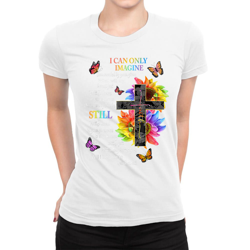 I Onlys Can Imagines Faith Faith Cross God Love Go Ladies Fitted T-Shirt by fiddolamuf | Artistshot