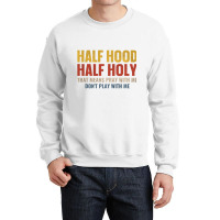 Half Hood Half Holy Pray With Me Don't Play With M Crewneck Sweatshirt | Artistshot