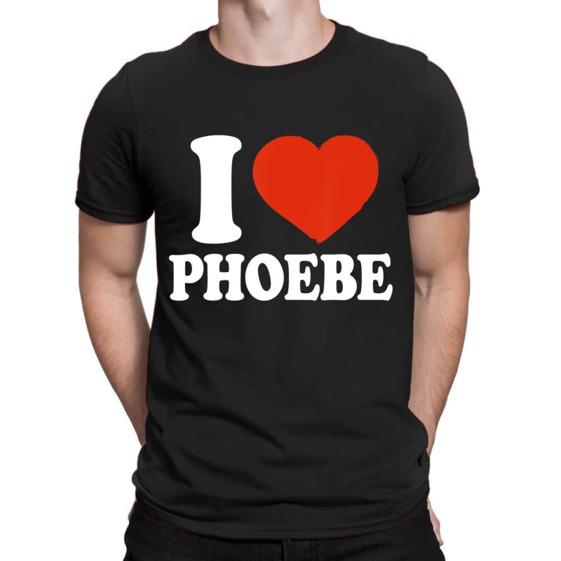 I Love Phoebe, I Heart Phoebe, Red Heart Valentine T-shirt | Artistshot