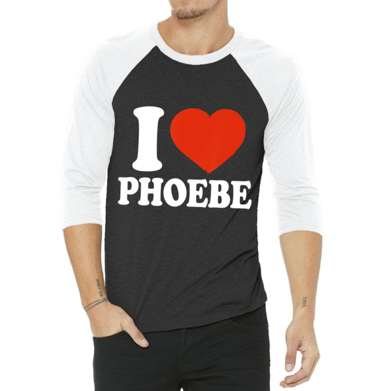 I Love Phoebe, I Heart Phoebe, Red Heart Valentine 3/4 Sleeve Shirt | Artistshot