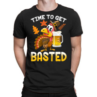 Time To Get Basted Funny Turkey Thanksgiving Thank T-shirt | Artistshot