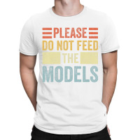 Please Don't Feed The Models Funny Sarcastic T Shi T-shirt | Artistshot