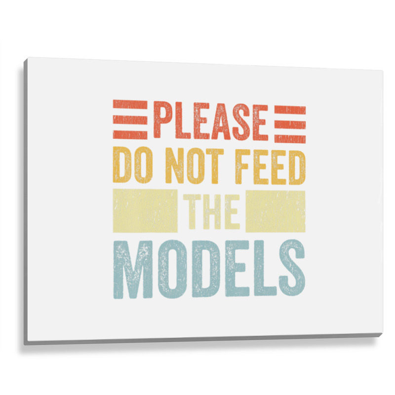 Please Don't Feed The Models Funny Sarcastic T Shi Metal Print Horizontal | Artistshot