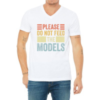 Please Don't Feed The Models Funny Sarcastic T Shi V-neck Tee | Artistshot