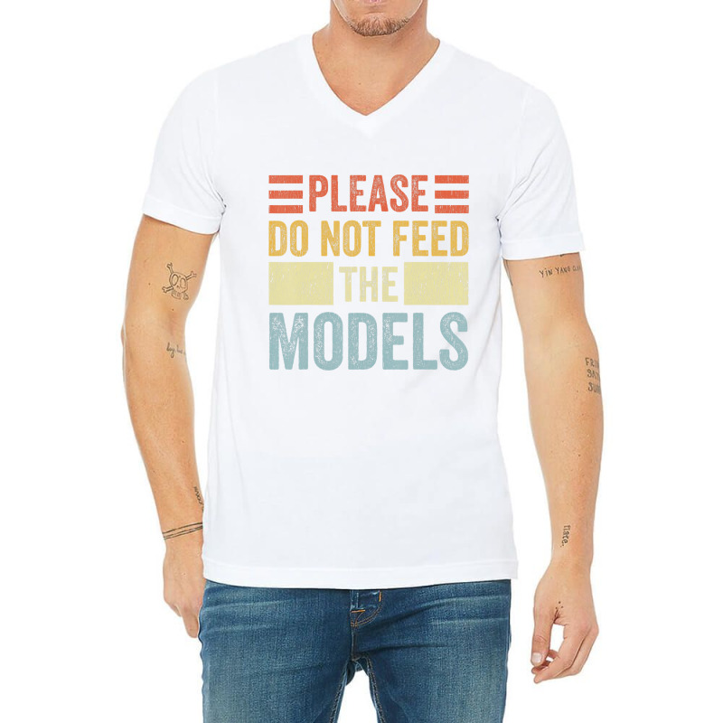 Please Don't Feed The Models Funny Sarcastic T Shi V-neck Tee | Artistshot