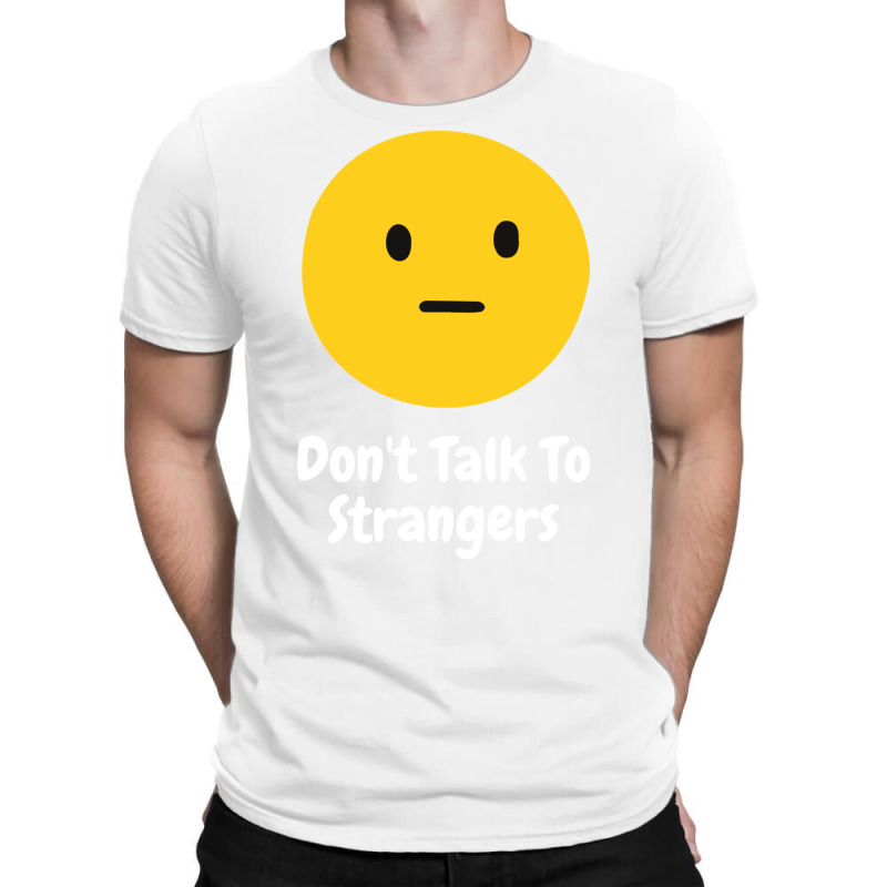 Dont Talk To Strangers T-shirt | Artistshot