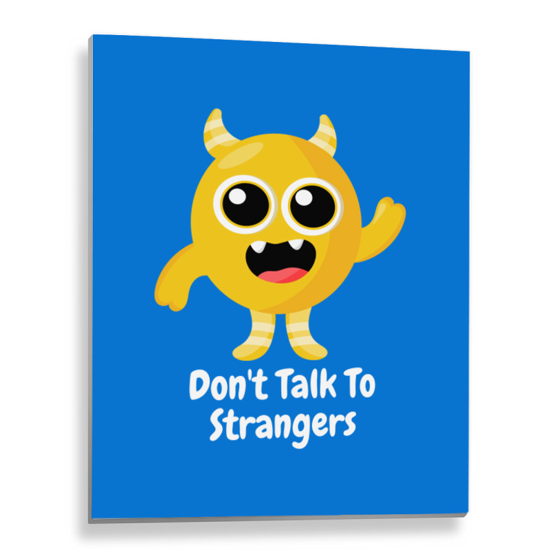 Dont Talk To Strangers 1 Metal Print Vertical | Artistshot