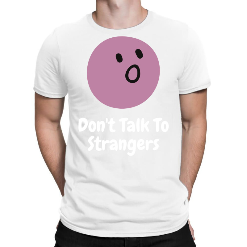 Dont Talk To Strangers 3 T-shirt | Artistshot