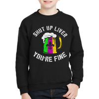 Funny Mardi Gras Costume Shut Up Liver Youre Fine Youth Sweatshirt | Artistshot