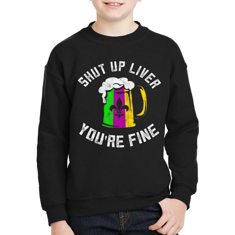 Funny Mardi Gras Costume Shut Up Liver Youre Fine Youth Sweatshirt | Artistshot