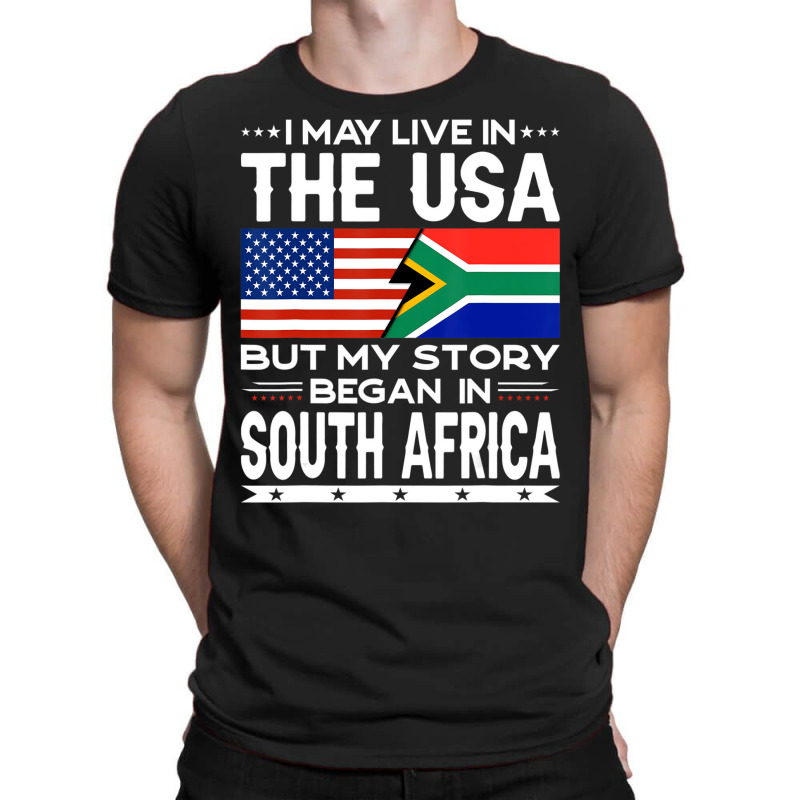 I May Live In The Usa But Story Began In South Afr T-shirt | Artistshot