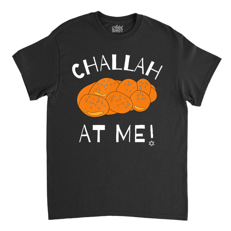 Challah At Me Rosh Hashanah Jewish Hanukkah T Shir Classic T-shirt | Artistshot