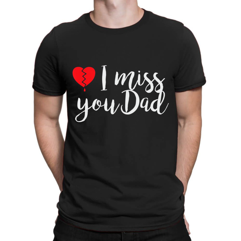 I Miss You Dad   Daughter   Son Remembrance Of Fat T-shirt | Artistshot