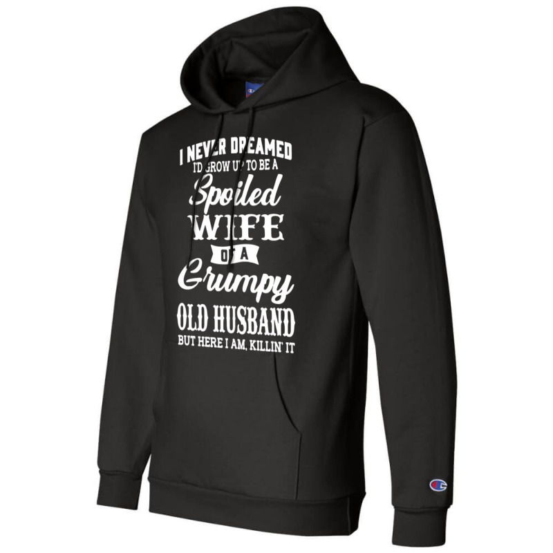 I Never Dreamed I'd Grow Up To Be A Spoiled Wife P Champion Hoodie | Artistshot