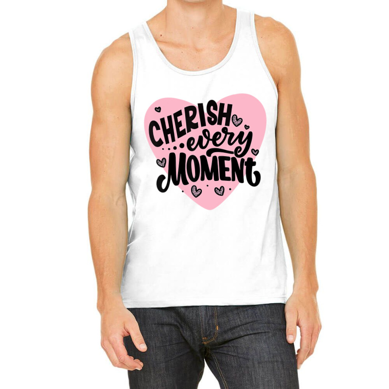 Cherish Every Moment T Shirt Tank Top | Artistshot