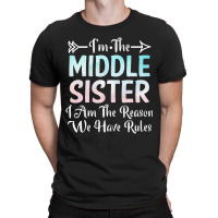 Middle Sister I Am Reason We Have Rules Sibling 3 T-shirt | Artistshot