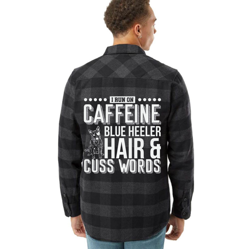 I Run On Caffeine Blue Heeler Hair And Cuss Words Flannel Shirt | Artistshot