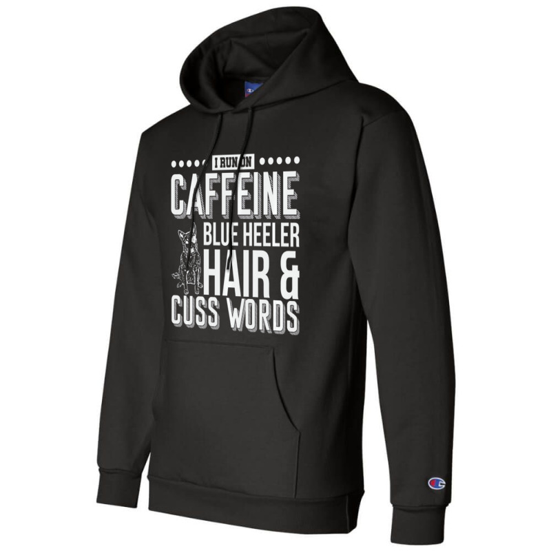 I Run On Caffeine Blue Heeler Hair And Cuss Words Champion Hoodie | Artistshot